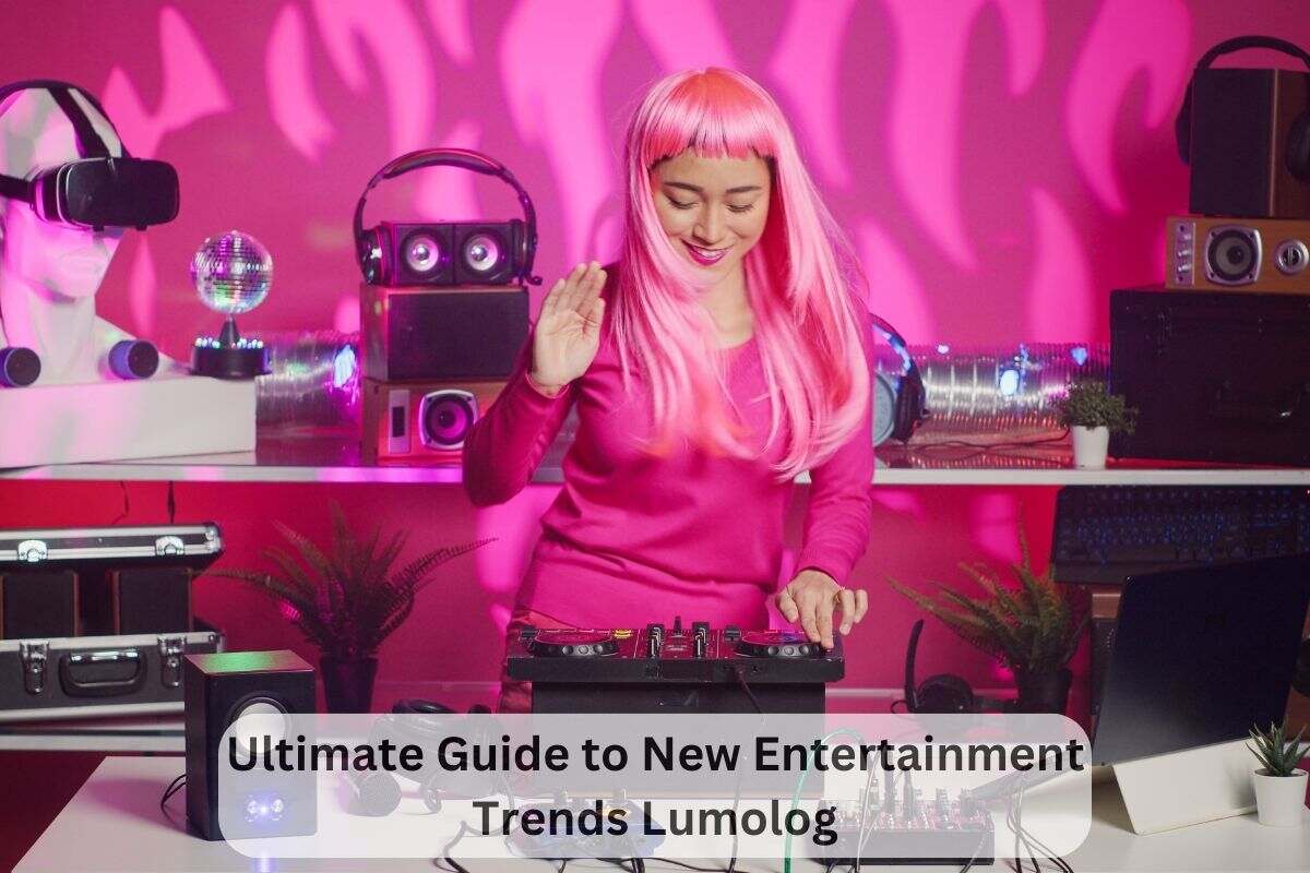 Ultimate Guide to New Entertainment Trends Lumolog